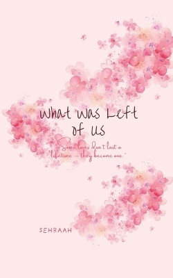 what was left of us  - “Some loves don’t last a lifetime — they become one.”(Paperback, Sehraah)