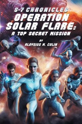S-7 Chronicles Operation Solar Flare(English, Paperback, Colin Aloysius M)