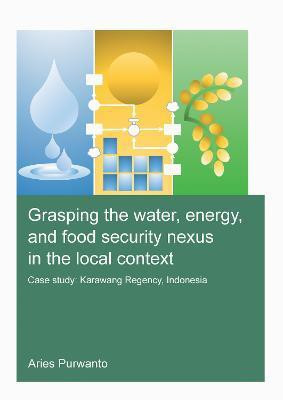 Grasping the Water, Energy, and Food Security Nexus in the Local Context(English, Paperback, Purwanto Aries)