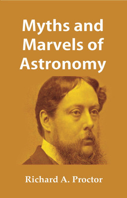 Myths and Marvels of Astronomy(Paperback, Richard A. Proctor)