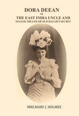 Dora Deane; or, The East India Uncle-and, Maggie Miller; or, old Hagar's Secret [Hardcover](Hardcover, Mary J. Holmes)