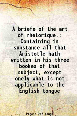 A briefe of the art of rhetorique. Containing in substance all that Aristotle hath written in his three bookes of that subject, except onely what is not applicable to the English tongue 1635 [Hardcover](Hardcover, Hobbes, Thomas, .)