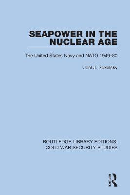 Seapower in the Nuclear Age(English, Hardcover, Sokolsky Joel J.)