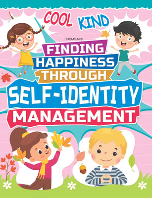 Self-Identity Management - Finding Happiness Series  - Fun Lessons and Activities | Colourful Illustrated Workbook to Build Confidence, Develop Self-Esteem, Embrace Uniqueness, and Encourage Emotional Well-Being – Finding Happiness Series(English, Paperback, Dreamland Publications)