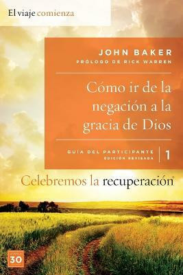 Celebremos La Recuperacion Guia 1: Como IR de la Negacion a la Gracia de Dios(Spanish, Paperback, Baker John)