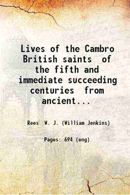 Lives of the Cambro British saints of the fifth and immediate succeeding centuries from ancient Welsh & Latin mss. In the British Museum and elsewhere with English translations and explana [Hardcover](Hardcover, W. J. Rees)