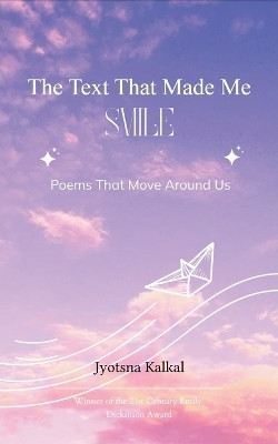 The text that made me smile-Poems that move around us(English, Book, Kalkal Jyotsna)