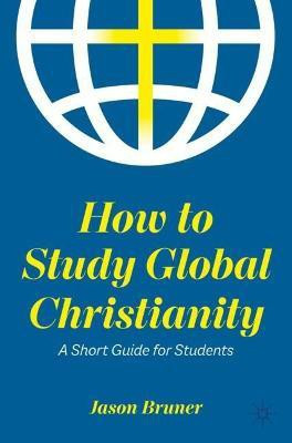 How to Study Global Christianity(English, Paperback, Bruner Jason)