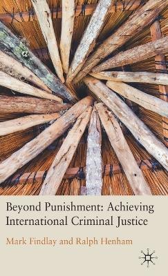 Beyond Punishment: Achieving International Criminal Justice(English, Hardcover, Findlay M.)