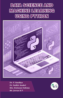 Data Science and Machine Learning using Python(Paperback, Dr. P. SANDHYA Dr. SUDHIR ANAKAL Mrs. KULSOOM FATHIMA Mr. JEEVAN K P)