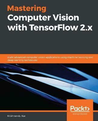 Mastering Computer Vision with TensorFlow 2.x(English, Paperback, Kar Krishnendu)