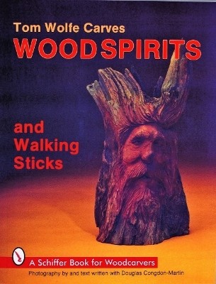 Tom Wolfe Carves Woodspirits and Walking Sticks(English, Paperback, Wolfe Tom)