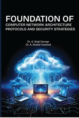 Book Syllabus: Foundation of Computer Network Architecture Protocols and Security Strategies(Paperback, Dr. A. Shaji George, Dr. A. Shahul Hameed)