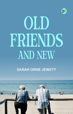 Old Friends and New(Paperback, Sarah Orne Jewett)