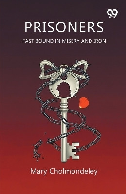 PrisonersFast Bound In Misery And Iron (Edition1)(English, Paperback, Cholmondeley Mary)