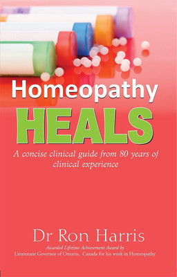 Homeopathy Heals- A concise clinical guide from 80 years of experience(English, Paperback, Dr Ron Harris)