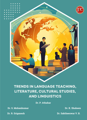 Trends in Language Teaching, Literature, Cultural Studies, and Linguistic(Paperback, Dr. P. Athahar, Dr. S. Mohankumar, Dr. R. Sriganesh, Dr. K. Shaheen, Dr. Saktheeswar V. B)