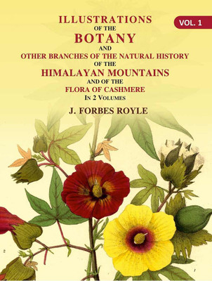 Illustrations of the botany and other branches of the natural history of the Himalayan Mountains: And of the Flora of Cashmere Volume 1st(Paperback, J. Forbes Royle)