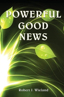 Powerful Good News(English, Paperback, Wieland Robert J)