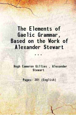 The Elements of Gaelic Grammar 1896 [Hardcover](Hardcover, Hugh Cameron Gillies , Alexander Stewart)