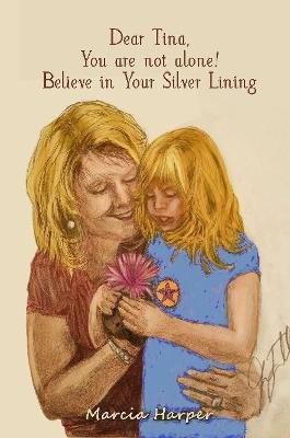 Dear Tina, You are not alone, believe in your silver lining!(English, Paperback, Harper Marcia)