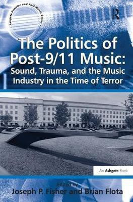 The Politics of Post-9/11 Music: Sound, Trauma, and the Music Industry in the Time of Terror(English, Hardcover, Flota Brian)