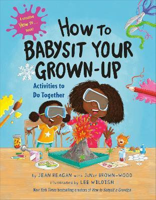 How to Babysit Your Grown Up: Activities to Do Together(English, Hardcover, Reagan Jean)