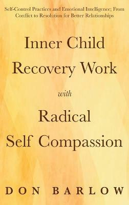 Inner Child Recovery Work with Radical Self Compassion(English, Hardcover, Barlow Don)
