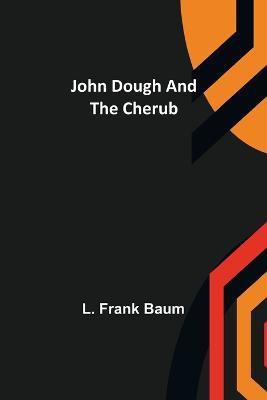 John Dough and the Cherub(English, Paperback, L Frank Baum)
