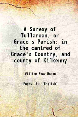A Survey of Tullaroan, or Grace's Parish in the cantred of Grace's Country, and county of Kilkenny 1819 [Hardcover](Hardcover, William Shaw Mason)