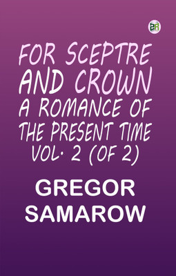 For Sceptre and Crown: A Romance of the Present Time. Vol. 2 (of 2)(Paperback, Gregor Samarow)
