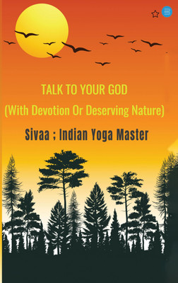 Talk to Your God(Paperback, Sivaa, Indian Yoga Master)