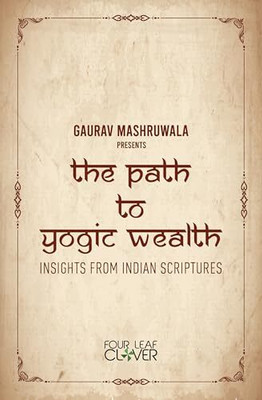 The Path To Yogic Wealth(Hardcover, Gaurav Mashruwala)