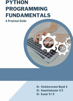 Python Programming Fundamentals: A Practical Guide(Paperback, Dr. VenkataravanaNayak K., Dr. Vasanthakumar G. U., Dr. Kumar B. I. D.)