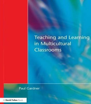 Teaching and Learning in Multicultural Classrooms(English, Paperback, Gardner Paul)