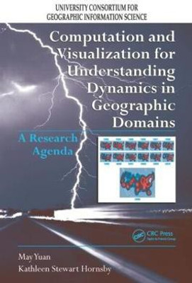 Computation and Visualization for Understanding Dynamics in Geographic Domains(English, Paperback, Yuan May)