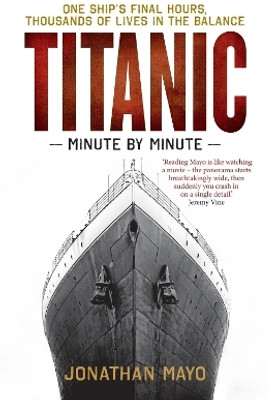 Titanic: Minute by Minute(English, Paperback, Mayo Jonathan)