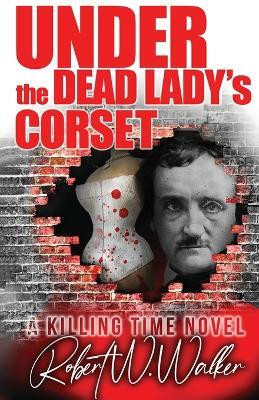 Under the Dead Lady's Corset(English, Paperback, Walker Robert W)