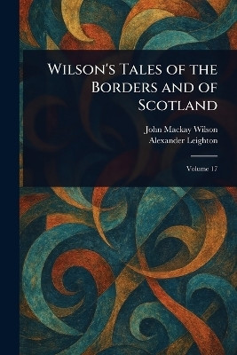 Wilson's Tales of the Borders and of Scotland(English, Paperback, Wilson John MacKay)
