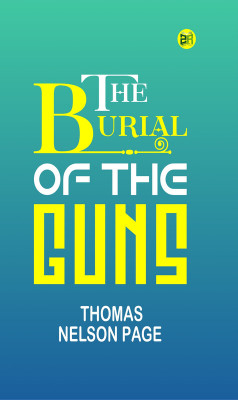 The Burial of the Guns(Paperback, Thomas Nelson Page)