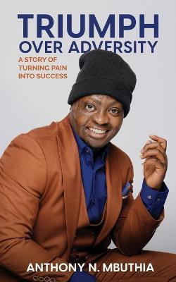 Triumph Over Adversity(English, Paperback, Mbuthia Anthony N)