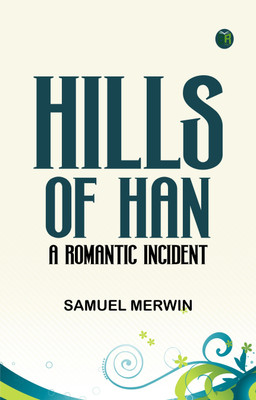Hills of Han: A Romantic Incident(Paperback, Samuel Merwin)