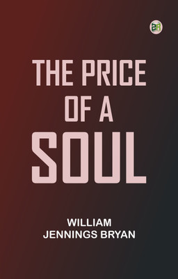 The Price of a Soul(Paperback, William Jennings Bryan)