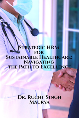 Strategic HRM for Sustainable Healthcare: Navigating the Path to Excellence(Hardcover, Dr. Ruchi Singh Maurya)