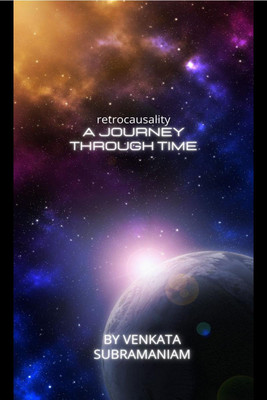 A JOURNEY THROUGH TIME--Retrocausality(English, Paperback, Venkata Subramaniam)