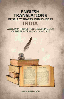 English Translations of Select Tracts, Published in India: With An Introduction Containing Lists of the Tracts in Each Language [Hardcover](Hardcover, John Murdoch)