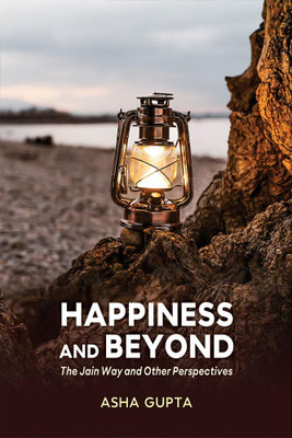 Happiness and Beyond: The Jain Way and Other Perspectives(Paperback, Dr. Asha Gupta)