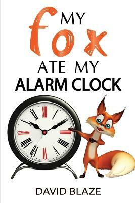 My Fox Ate My Alarm Clock(English, Paperback, Blaze David)