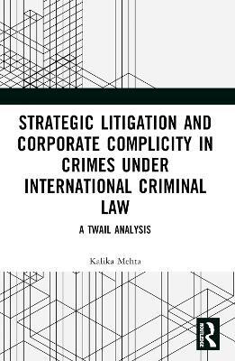 Strategic Litigation and Corporate Complicity in Crimes Under International Law(English, Paperback, Mehta Kalika)