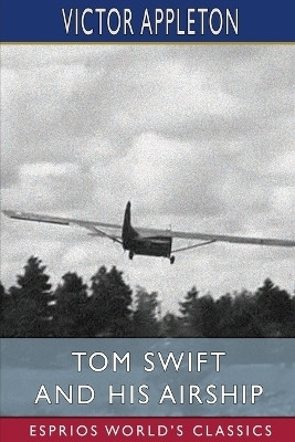 Tom Swift and His Airship (Esprios Classics)(English, Paperback, Appleton Victor)